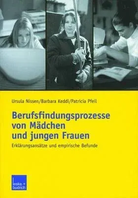 Berufsfindungsprozesse Von Mädchen Und Jungen Frauen: Erklärungsansätze Und Empirische Befunde (2003)