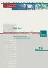 Innovationsorientierte Planung: Verfahren Und Strategien Zur Organisation Von Innovation (2003)