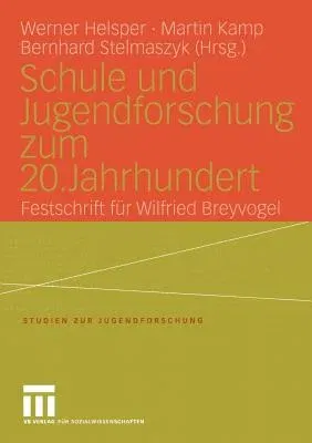 Schule Und Jugendforschung Zum 20. Jahrhundert: Festschrift Für Wilfried Breyvogel (2004)