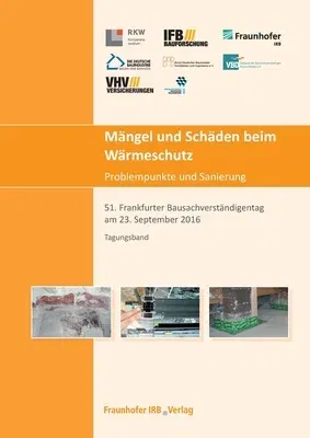 Mängel und Schäden beim Wärmeschutz. Problempunkte und Sanierung.: 51. Frankfurter Bausachverständigentag am 23. September 2016.