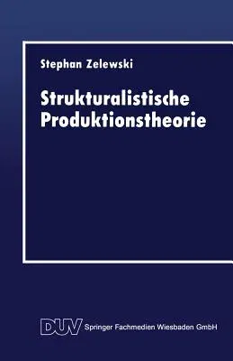 Strukturalistische Produktionstheorie: Konstruktion Und Analyse Aus Der Perspektive Des "Non Statement View" (1993)