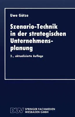 Szenario-Technik in Der Strategischen Unternehmensplanung (2. Aufl. 1993)