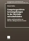 Computergestützte Lernumgebungen in Der Betriebswirtschaftslehre: Analyse Und Konstruktion Aus Sicht Des Selbstgesteuerten Lernens (2000)