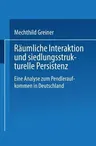 Räumliche Interaktion Und Siedlungsstrukturelle Persistenz: Eine Analyse Zum Pendleraufkommen in Deutschland (2000)