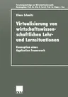 Virtualisierung Von Wirtschaftswissenschaftlichen Lehr- Und Lernsituationen: Konzeption Eines Application Framework (2001)