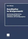 Koordination Im Briefpostmarkt: Generierung Und Bewertung Alternativer Regulierungsmaßnahmen Und Leistungsangebote (2001)