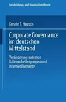 Corporate Governance Im Deutschen Mittelstand: Veränderungen Externer Rahmenbedingungen Und Interner Elemente (2004)