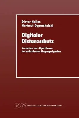 Digitaler Distanzschutz: Verhalten Der Algorithmen Bei Nichtidealen Eingangssignalen (1991)