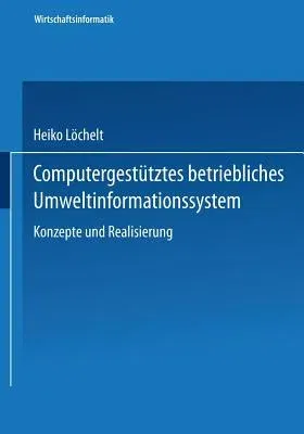 Computergestütztes Betriebliches Umweltinformationssystem: Konzeption Und Realisierung (2000)