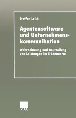 Agentensoftware Und Unternehmenskommunikation: Wahrnehmung Und Beurteilung Von Leistungen Im E-Commerce (2002)