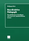 Non-Direktive Pädagogik: Eine Einführung in Grundlagen Und Praxis Des Selbstbestimmten Lernens (1990)