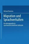 Migration Und Sprachverhalten: Eine Ethnographisch-Sprachwissenschaftliche Fallstudie (1993)