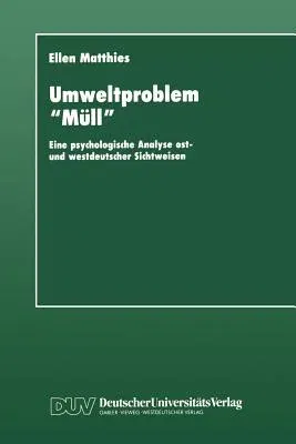 Umweltproblem "Müll": Eine Psychologische Analyse Ost- Und Westdeutscher Sichtweisen (1994)