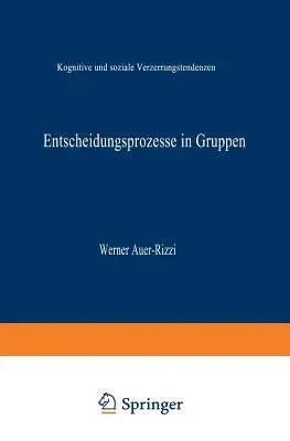 Entscheidungsprozesse in Gruppen: Kognitive Und Soziale Verzerrungstendenzen (1998)