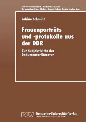 Frauenporträts Und -Protokolle Aus Der Ddr: Zur Subjektivität Der Dokumentarliteratur (1999)