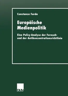 Europäische Medienpolitik: Eine Policy-Analyse Der Fernseh- Und Der Antikonzentrationsrichtlinie (2000)