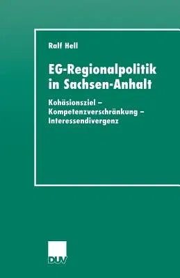 Eg-Regionalpolitik in Sachsen-Anhalt: Kohäsionsziel - Kompetenzverschränkung - Interessendivergenz (2001)