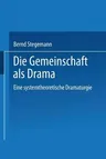 Die Gemeinschaft ALS Drama: Eine Systemtheoretische Dramaturgie (2001)