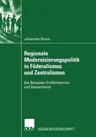 Regionale Modernisierungspolitik in Föderalismus Und Zentralismus: Die Beispiele Großbritannien Und Deutschland (2003)