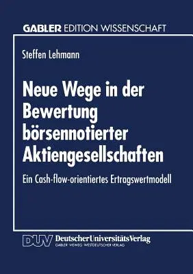 Neue Wege in Der Bewertung Börsennotierter Aktiengesellschaften: Ein Cash-Flow-Orientiertes Ertragswertmodell (1994)