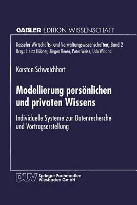 Modellierung Persönlichen Und Privaten Wissens: Individuelle Systeme Zur Datenrecherche Und Vortragserstellung (1996)