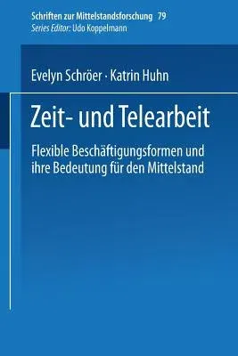 Zeit- Und Telearbeit: Flexible Beschäftigungsformen Und Ihre Bedeutung Für Den Mittelstand (1998)