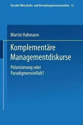 Komplementäre Managementdiskurse: Polarisierung Oder Paradigmenvielfalt? (2000)