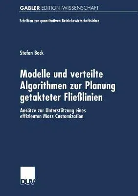 Modelle Und Verteilte Algorithmen Zur Planung Getakteter Fließlinien: Ansätze Zur Unterstützung Eines Effizienten Mass Customization (2000)