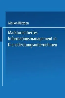 Marktorientiertes Informationsmanagement in Dienstleistungsunternehmen (2000)