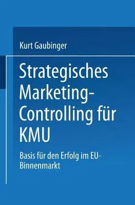 Strategisches Marketing-Controlling Für Kmu: Basis Für Den Erfolg Im Eu-Binnenmarkt (2000)