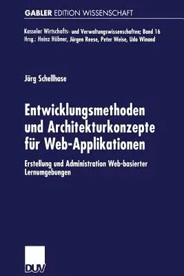 Entwicklungsmethoden Und Architekturkonzepte Für Web-Applikationen: Erstellung Und Administration Web-Basierter Lernumgebungen (2001)