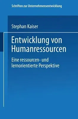 Entwicklung Von Humanressourcen: Eine Ressourcen- Und Lernorientierte Perspektive (2001)