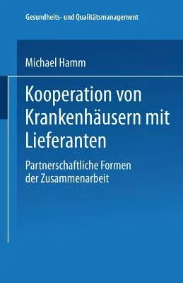 Kooperation Von Krankenhäusern Mit Lieferanten: Partnerschaftliche Formen Der Zusammenarbeit (2002)