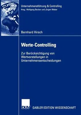 Werte-Controlling: Zur Berücksichtigung Von Wertvorstellungen in Unternehmensentscheidungen (2002)