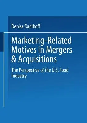 Marketing-Related Motives in Mergers & Acquisitions: The Perspective of the U.S. Food Industry (2002)