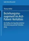 Beziehungsmanagement Im Arzt-Patient-Verhältnis: Der Einfluss Der Qualität Ärztlicher Dienstleistung Auf Die Patientenbindung (2002)