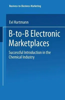 B-To-B Electronic Marketplaces: Successful Introduction in the Chemical Industry (2002)