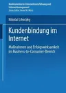 Kundenbindung Im Internet: Maßnahmen Und Erfolgswirksamkeit Im Business-To-Consumer-Bereich (2003)