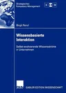 Wissensbasierte Interaktion: Selbst-Evolvierende Wissensströme in Unternehmen (2003)