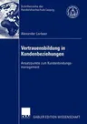 Vertrauensbildung in Kundenbeziehungen: Ansatzpunkte Zum Kundenbindungsmanagement (2003)