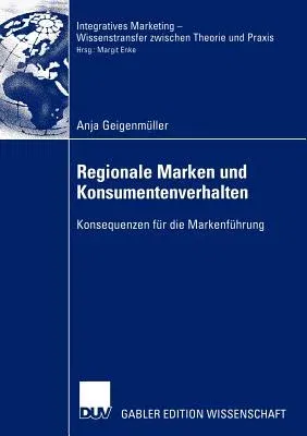 Regionale Marken Und Konsumentenverhalten: Konsequenzen Für Die Markenführung (2003)