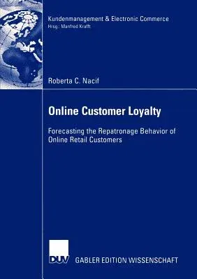 Online Customer Loyalty: Forecasting the Repatronage Behavior of Online Retail Customers (Softcover Reprint of the Original 1st 2003)