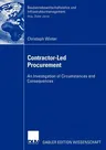 Contractor-Led Procurement: An Investigation of Circumstances and Consequences (Softcover Reprint of the Original 1st 2003)