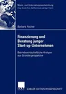 Finanzierung Und Beratung Junger Start-Up-Unternehmen: Betriebswirtschaftliche Analyse Aus Gründerperspektive (2004)