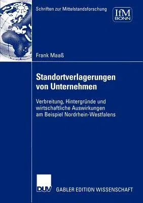 Standortverlagerungen Von Unternehmen: Verbreitung, Hintergründe Und Wirtschaftliche Auswirkungen Am Beispiel Nordrhein-Westfalens (2004)