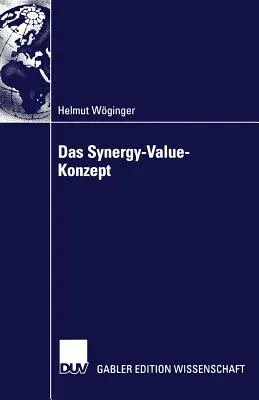 Das Synergy-Value-Konzept: Synergien Bei Mergers & Acquisitions (2004)