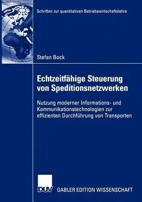 Echtzeitfähige Steuerung Von Speditionsnetzwerken: Nutzung Moderner Informations- Und Kommunikationstechnologien Zur Effizienten Durchführung Von Tran