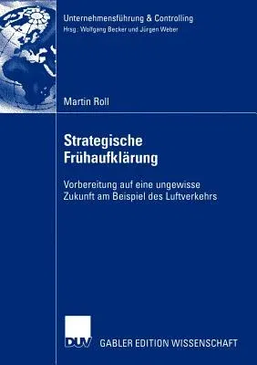 Strategische Frühaufklärung: Vorbereitung Auf Eine Ungewisse Zukunft Am Beispiel Des Luftverkehrs (2004)