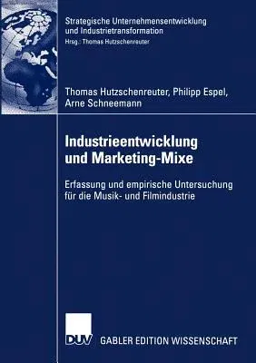 Industrieentwicklung Und Marketing-Mixe: Erfassung Und Empirische Untersuchung Für Die Musik- Und Filmindustrie (2004)