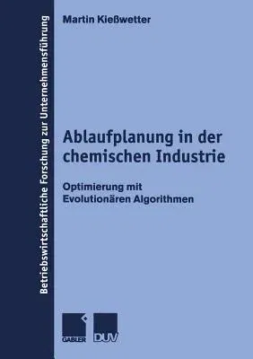 Ablaufplanung in Der Chemischen Industrie: Optimierung Mit Evolutionären Algorithmen (1999)